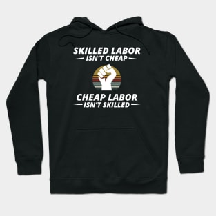 Skilled Labor is not cheap Hoodie